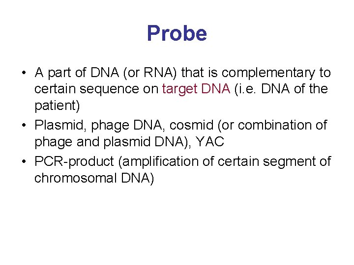 Probe • A part of DNA (or RNA) that is complementary to certain sequence