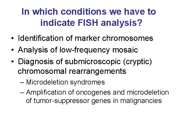 In which conditions we have to indicate FISH analysis? • Identification of marker chromosomes
