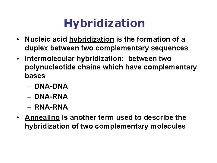 Hybridization • Nucleic acid hybridization is the formation of a duplex between two complementary