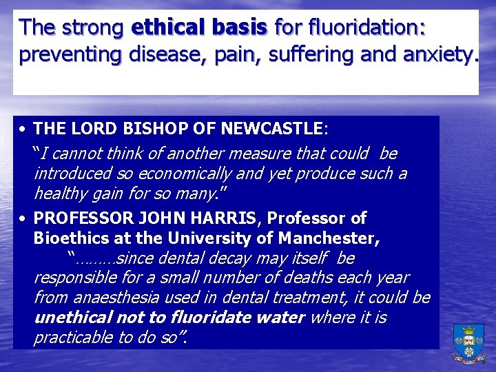 The strong ethical basis for fluoridation: preventing disease, pain, suffering and anxiety. • THE