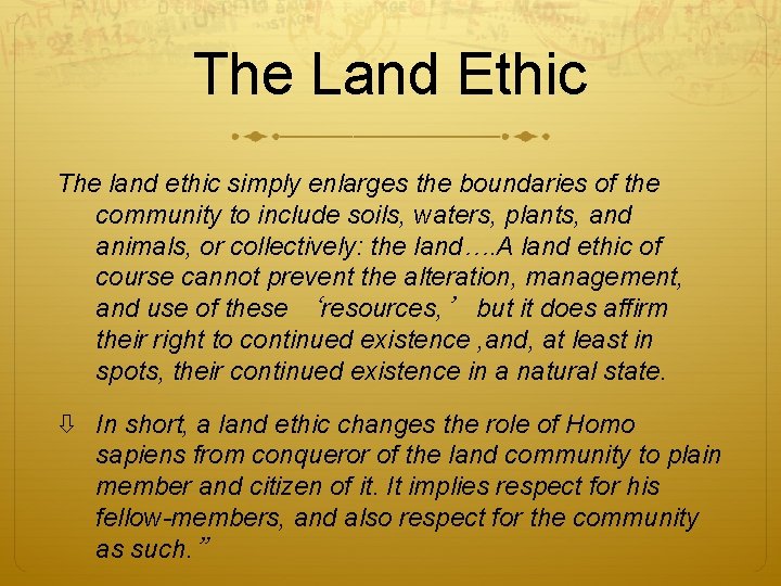 The Land Ethic The land ethic simply enlarges the boundaries of the community to