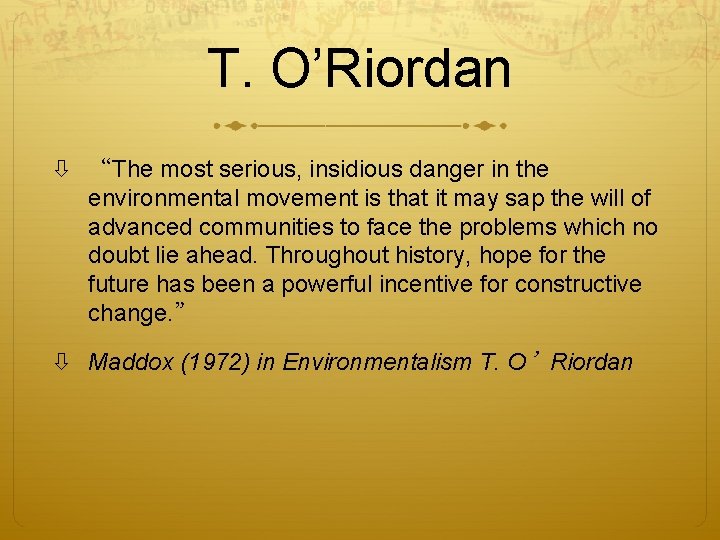 T. O’Riordan “The most serious, insidious danger in the environmental movement is that it