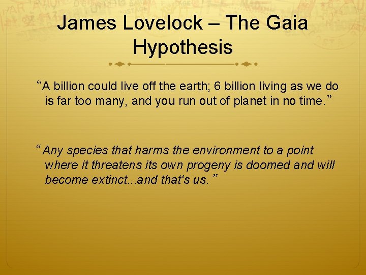 James Lovelock – The Gaia Hypothesis “A billion could live off the earth; 6