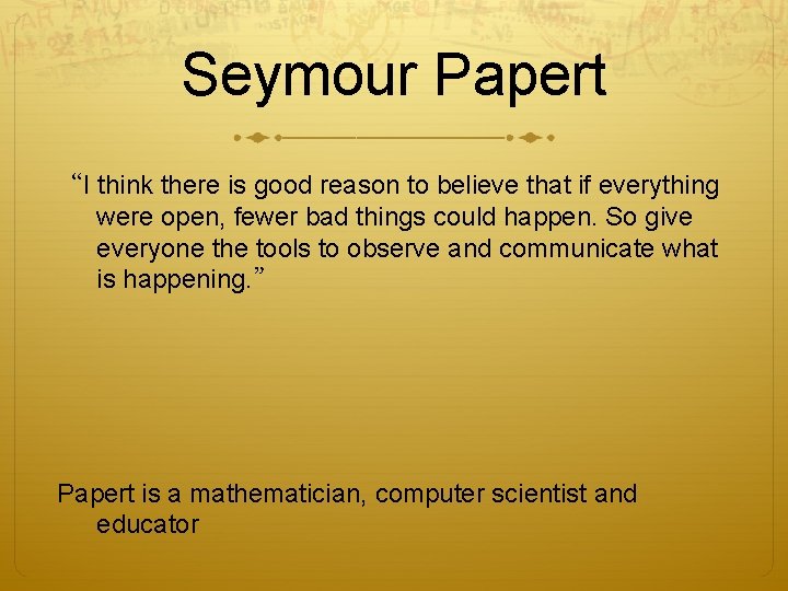 Seymour Papert “I think there is good reason to believe that if everything were