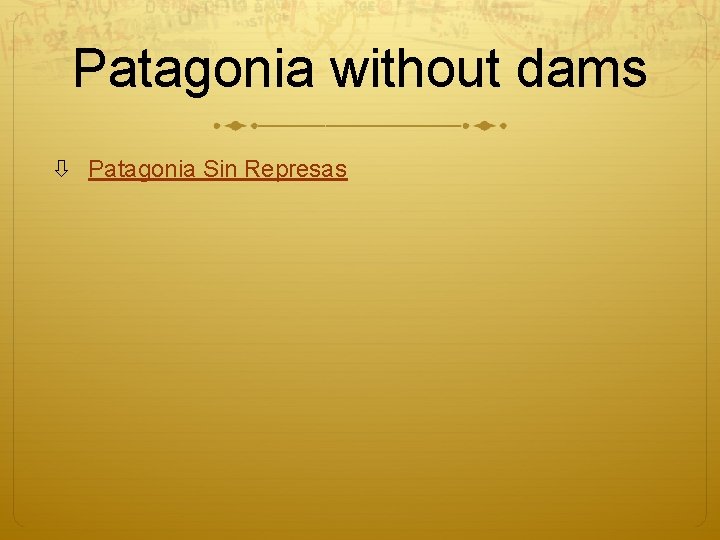 Patagonia without dams Patagonia Sin Represas 
