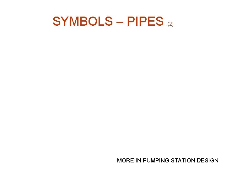 SYMBOLS – PIPES (2) MORE IN PUMPING STATION DESIGN 