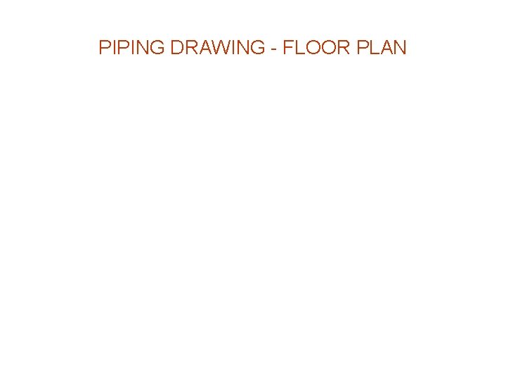 PIPING DRAWING - FLOOR PLAN 