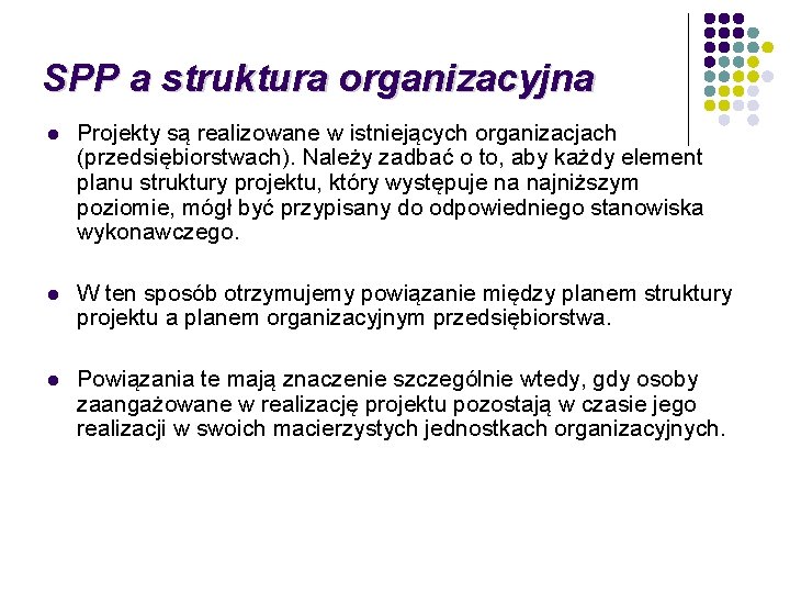 SPP a struktura organizacyjna l Projekty są realizowane w istniejących organizacjach (przedsiębiorstwach). Należy zadbać