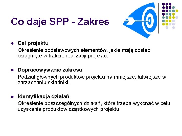 Co daje SPP - Zakres l Cel projektu Określenie podstawowych elementów, jakie mają zostać