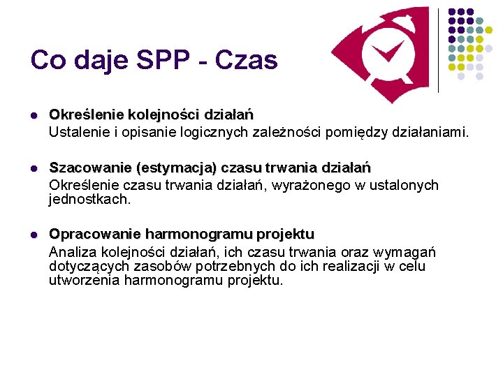 Co daje SPP - Czas l Określenie kolejności działań Ustalenie i opisanie logicznych zależności