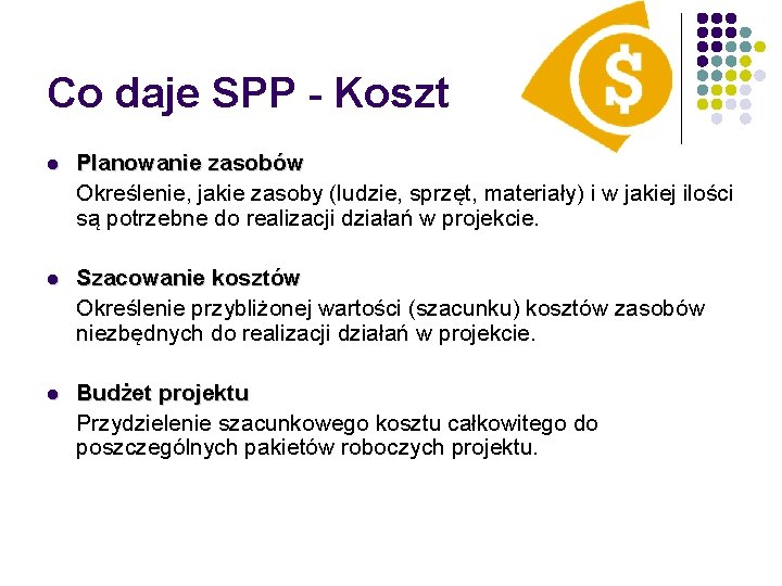 Co daje SPP - Koszt l Planowanie zasobów Określenie, jakie zasoby (ludzie, sprzęt, materiały)