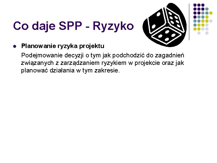 Co daje SPP - Ryzyko l Planowanie ryzyka projektu Podejmowanie decyzji o tym jak