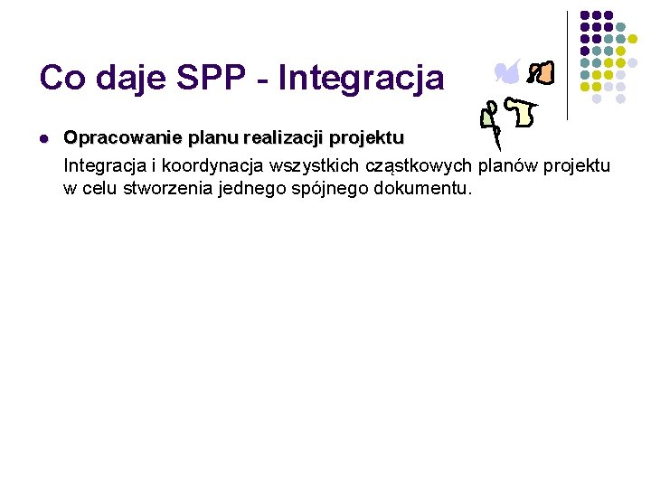 Co daje SPP - Integracja l Opracowanie planu realizacji projektu Integracja i koordynacja wszystkich