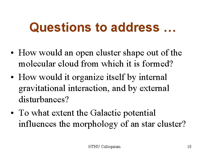 Questions to address … • How would an open cluster shape out of the