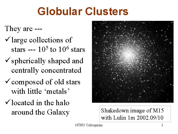 Globular Clusters They are --ü large collections of stars --- 105 to 106 stars