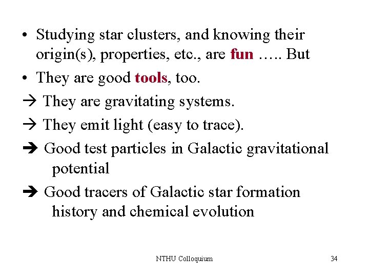 • Studying star clusters, and knowing their origin(s), properties, etc. , are fun
