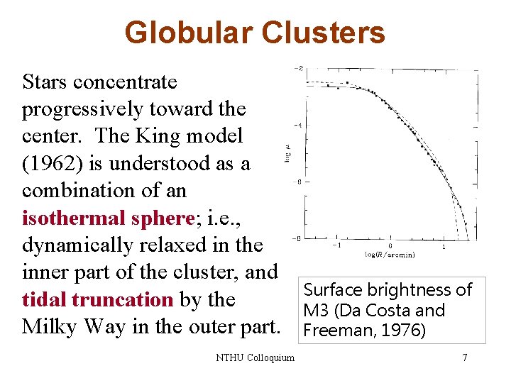 Globular Clusters Stars concentrate progressively toward the center. The King model (1962) is understood