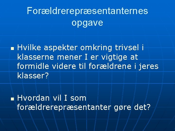 Forældrerepræsentanternes opgave n n Hvilke aspekter omkring trivsel i klasserne mener I er vigtige