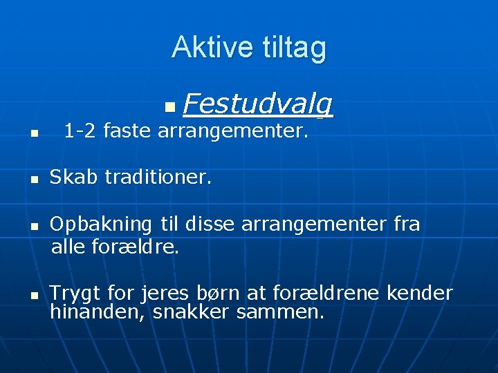 Aktive tiltag n n n Festudvalg 1 -2 faste arrangementer. Skab traditioner. Opbakning til