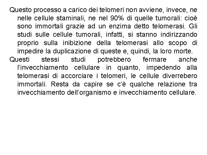 Questo processo a carico dei telomeri non avviene, invece, ne nelle cellule staminali, ne