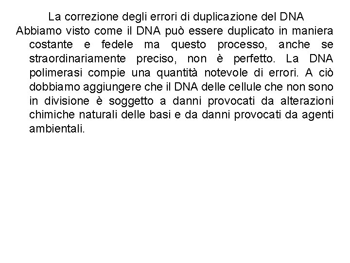 La correzione degli errori di duplicazione del DNA Abbiamo visto come il DNA può