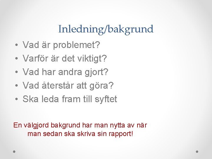 Inledning/bakgrund • • • Vad är problemet? Varför är det viktigt? Vad har andra