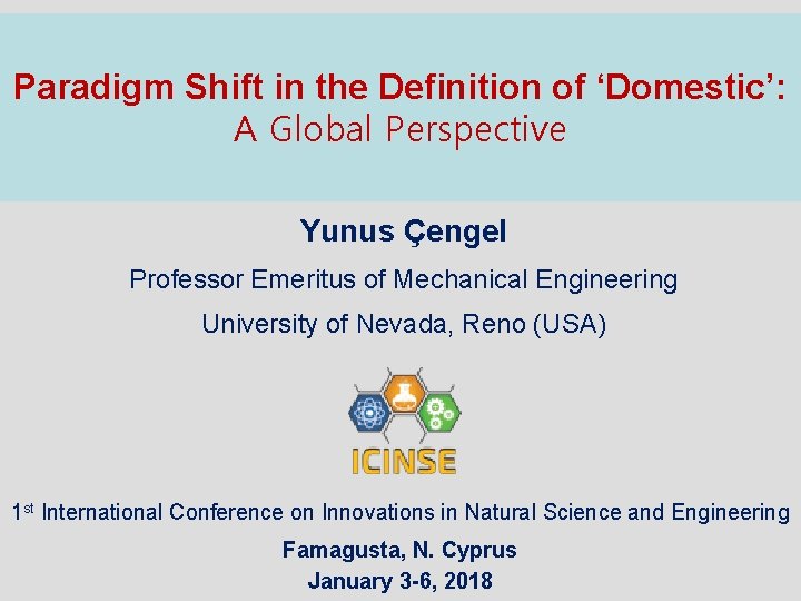 Paradigm Shift in the Definition of ‘Domestic’: A Global Perspective Yunus Çengel Professor Emeritus