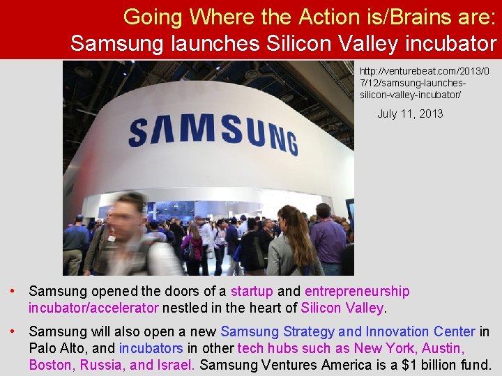 Going Where the Action is/Brains are: Samsung launches Silicon Valley incubator http: //venturebeat. com/2013/0