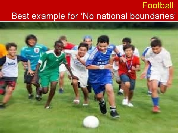  Football: Best example for ‘No national boundaries’ UBTYS 2011 -2016 Stratejik Çerçeve 