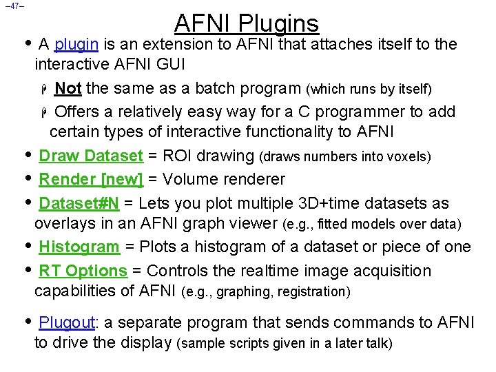 – 47– AFNI Plugins • A plugin is an extension to AFNI that attaches