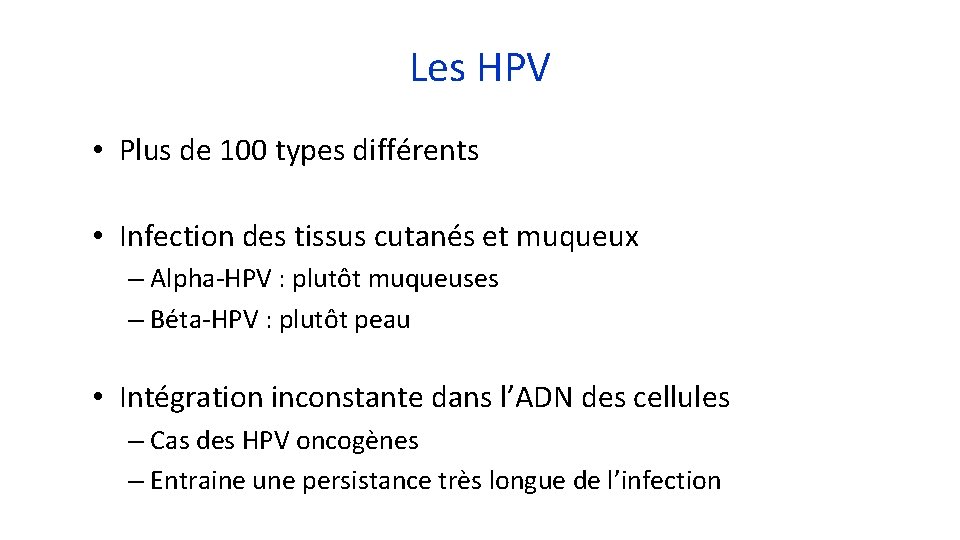 Les HPV • Plus de 100 types différents • Infection des tissus cutanés et