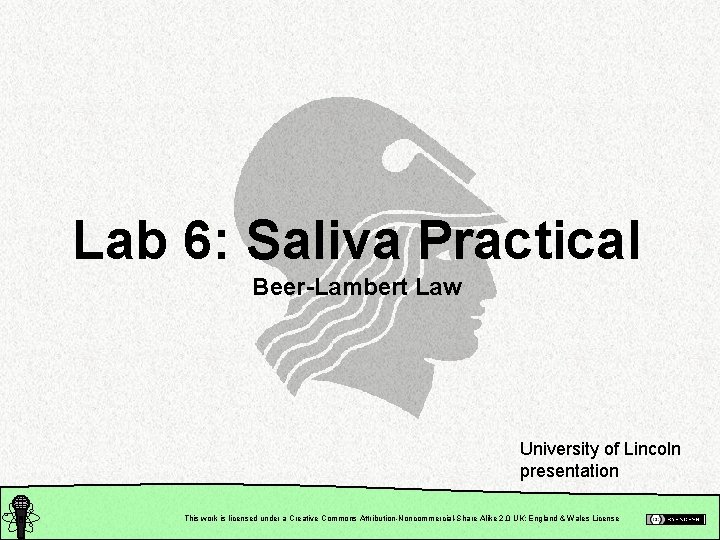 Lab 6: Saliva Practical Beer-Lambert Law University of Lincoln presentation This work is licensed