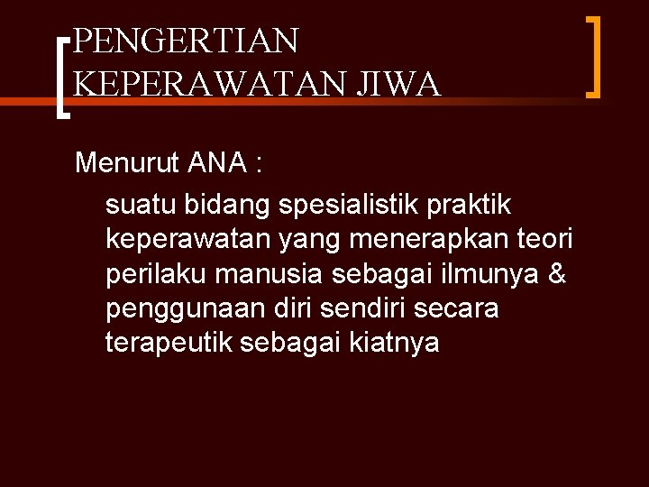PENGERTIAN KEPERAWATAN JIWA Menurut ANA : suatu bidang spesialistik praktik keperawatan yang menerapkan teori