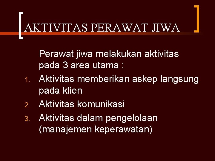 AKTIVITAS PERAWAT JIWA 1. 2. 3. Perawat jiwa melakukan aktivitas pada 3 area utama
