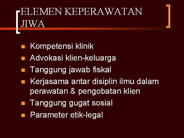 ELEMEN KEPERAWATAN JIWA n n n Kompetensi klinik Advokasi klien-keluarga Tanggung jawab fiskal Kerjasama