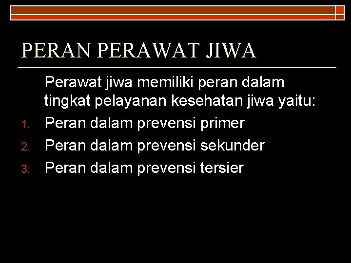 PERAN PERAWAT JIWA 1. 2. 3. Perawat jiwa memiliki peran dalam tingkat pelayanan kesehatan