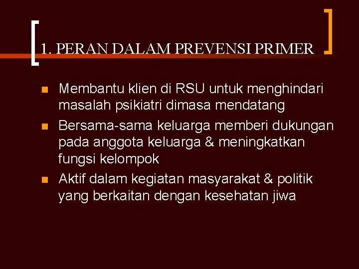 1. PERAN DALAM PREVENSI PRIMER n n n Membantu klien di RSU untuk menghindari