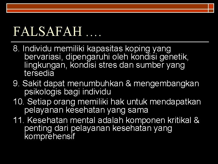 FALSAFAH …. 8. Individu memiliki kapasitas koping yang bervariasi, dipengaruhi oleh kondisi genetik, lingkungan,