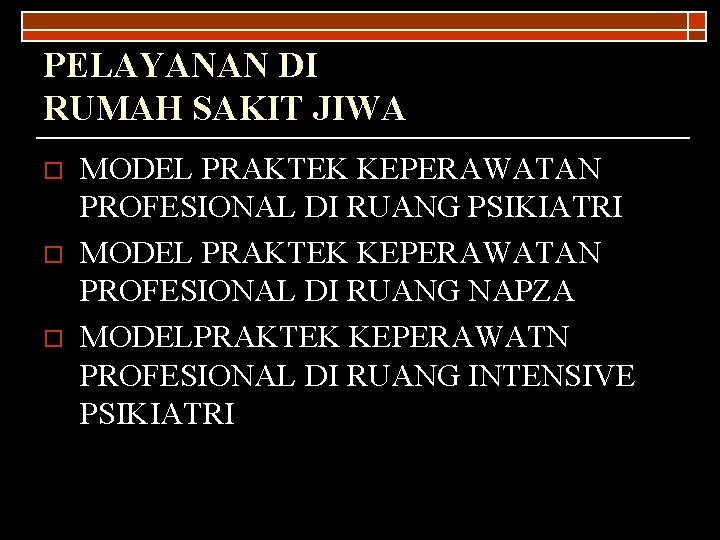 PELAYANAN DI RUMAH SAKIT JIWA o o o MODEL PRAKTEK KEPERAWATAN PROFESIONAL DI RUANG