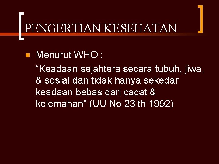 PENGERTIAN KESEHATAN n Menurut WHO : “Keadaan sejahtera secara tubuh, jiwa, & sosial dan