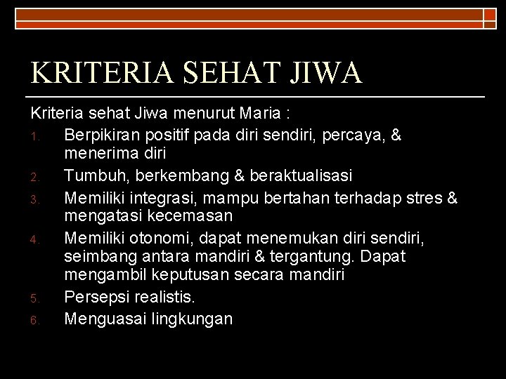 KRITERIA SEHAT JIWA Kriteria sehat Jiwa menurut Maria : 1. Berpikiran positif pada diri