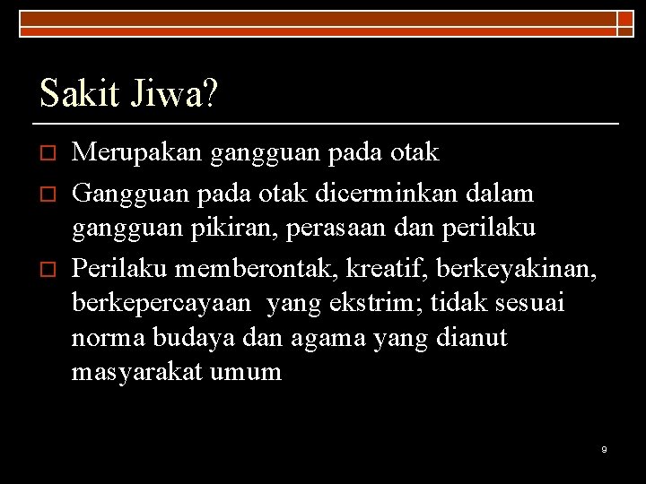 Sakit Jiwa? o o o Merupakan gangguan pada otak Gangguan pada otak dicerminkan dalam
