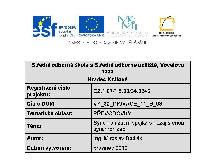 Střední odborná škola a Střední odborné učiliště, Vocelova 1338 Hradec Králové Registrační číslo projektu: