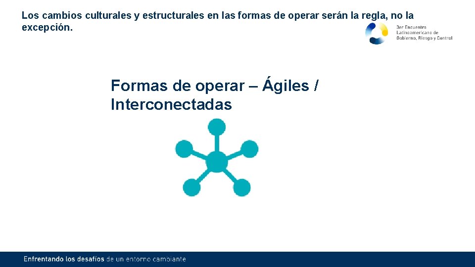 Los cambios culturales y estructurales en las formas de operar serán la regla, no