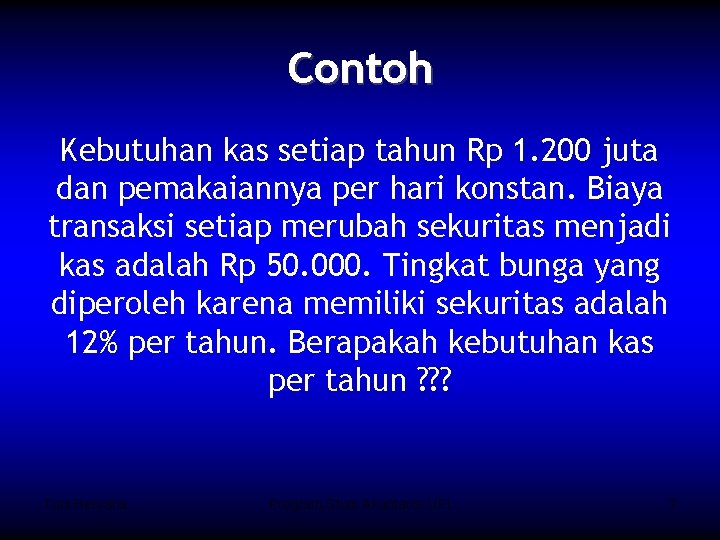 Contoh Kebutuhan kas setiap tahun Rp 1. 200 juta dan pemakaiannya per hari konstan.