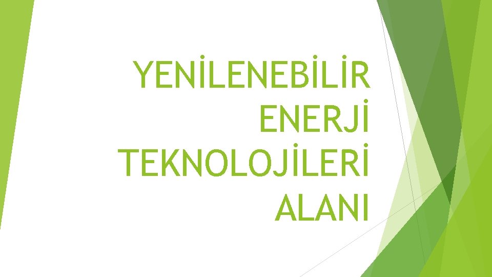 YENİLENEBİLİR ENERJİ TEKNOLOJİLERİ ALANI 