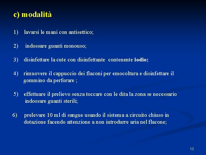 c) modalità 1) lavarsi le mani con antisettico; 2) indossare guanti monouso; 3) disinfettare