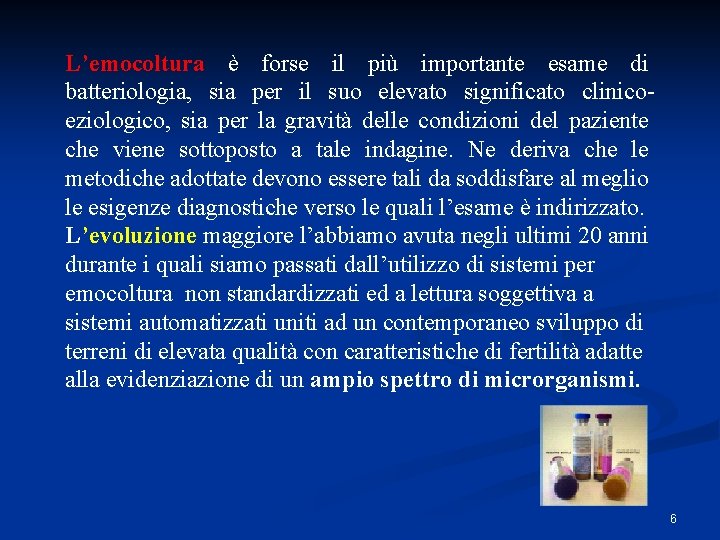 L’emocoltura è forse il più importante esame di batteriologia, sia per il suo elevato