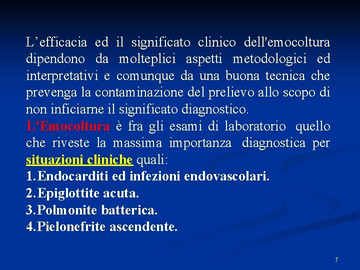 L’efficacia ed il significato clinico dell'emocoltura dipendono da molteplici aspetti metodologici ed interpretativi e