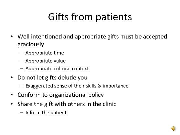 Gifts from patients • Well intentioned and appropriate gifts must be accepted graciously –